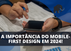 Mobile-First Design Sua importância em 2024