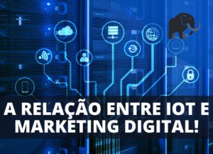 IoT e Marketing Digital!